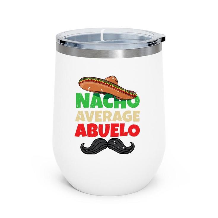 Nacho Average Abuelo Mexican Grandfather Day Latino Grandpa Wine Tumbler