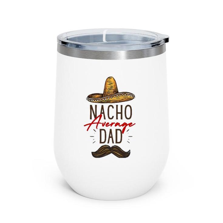 Nacho Average Dad Father's Day Gift Wine Tumbler