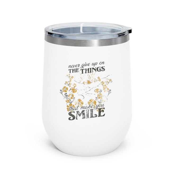 Never Give Up On The Things That Make You Smile Wine Tumbler