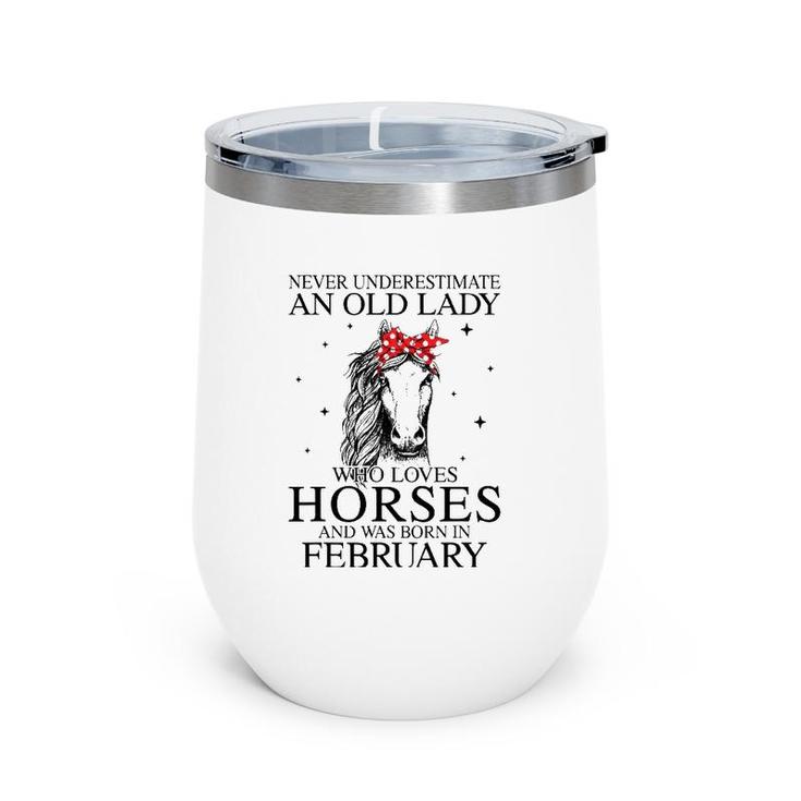 Never Underestimate An Old Lady Who Loves Horses February Wine Tumbler