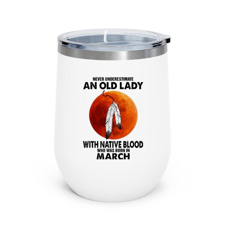 Never Underestimate An Old Lady With Native Blood March Wine Tumbler