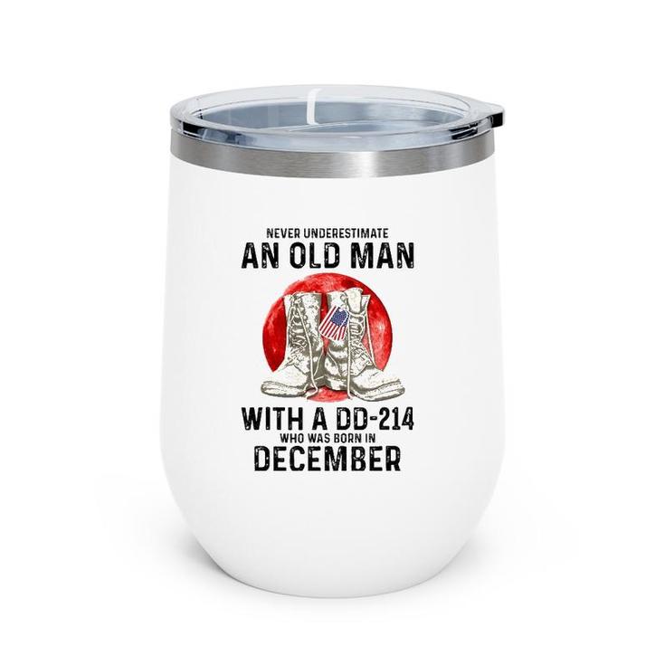 Never Underestimate An Old Man With A Dd-214 December Wine Tumbler