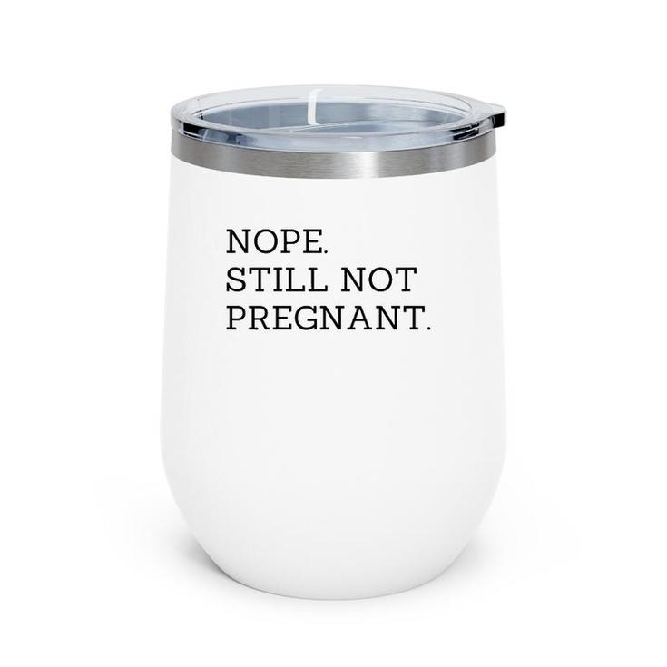 Nope Still Not Pregnant Expecting Mom Wine Tumbler