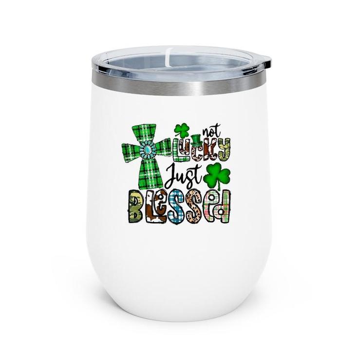 Not Lucky Just Blessed St Patrick's Day Christian Faith Wine Tumbler