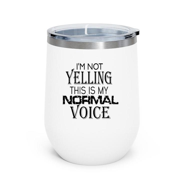 Not Yelling This Is My Normal Voice Funny Sayings Wine Tumbler