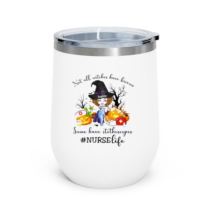Nurse Life Not All Witches Have Brooms Some Have Stethoscopes Sophia Wine Tumbler