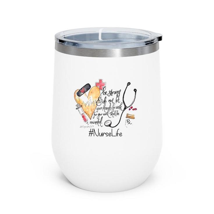 Nurselife Be Strong Do Not Let Your Hands Be Weak For Your Work Shall Be Rewarded Wine Tumbler