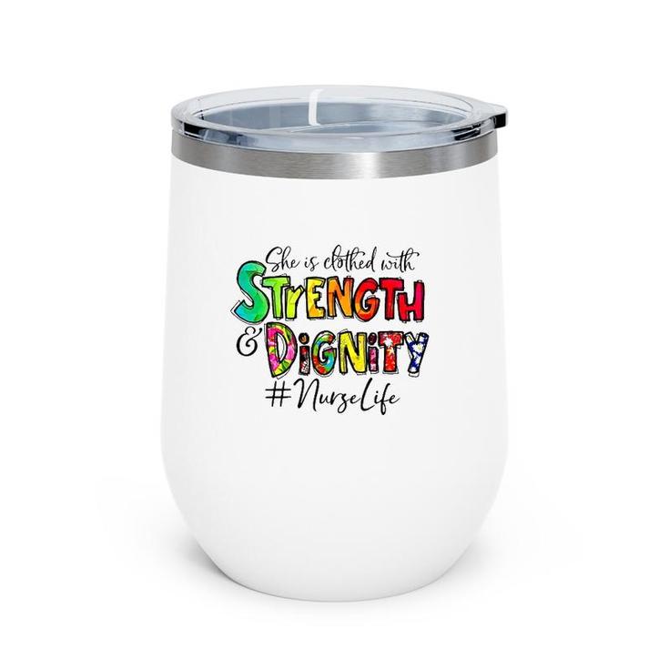 Nurselife She Is Clothed With Strength And Dignity Nurse Life Nursing Colorful Text Wine Tumbler