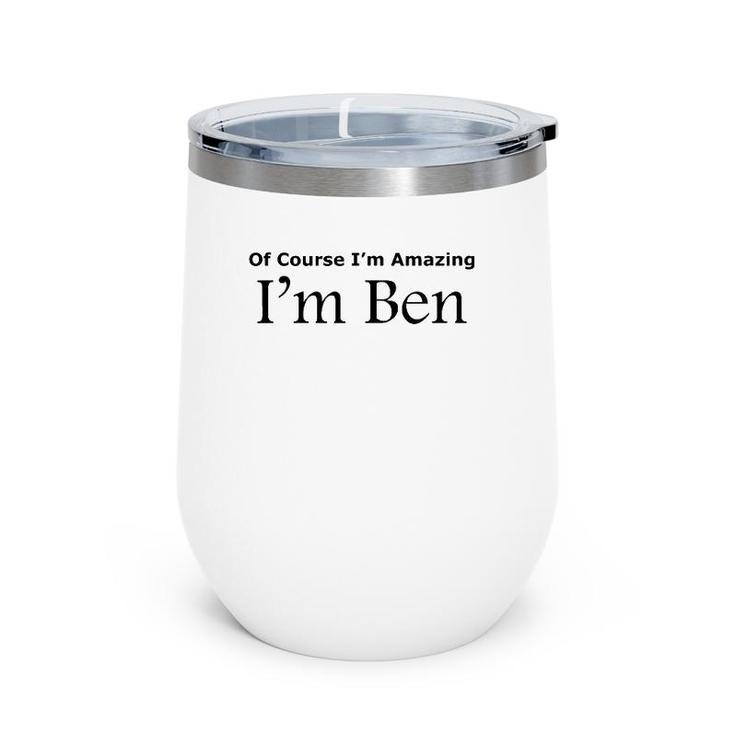 Of Course I'm Amazing I'm Ben Wine Tumbler