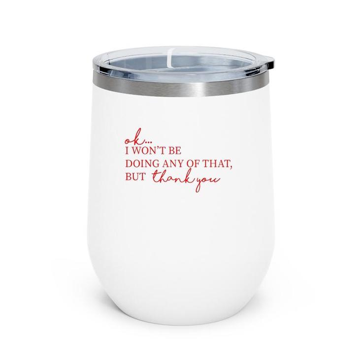 Ok I Won't Be Doing Any Of That But Thank You Wine Tumbler