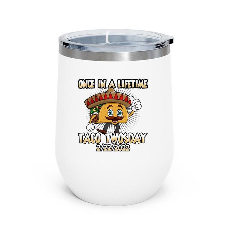 Once In A Lifetime Taco Twosday 2-22-22 Funny Tacos Lover Wine Tumbler