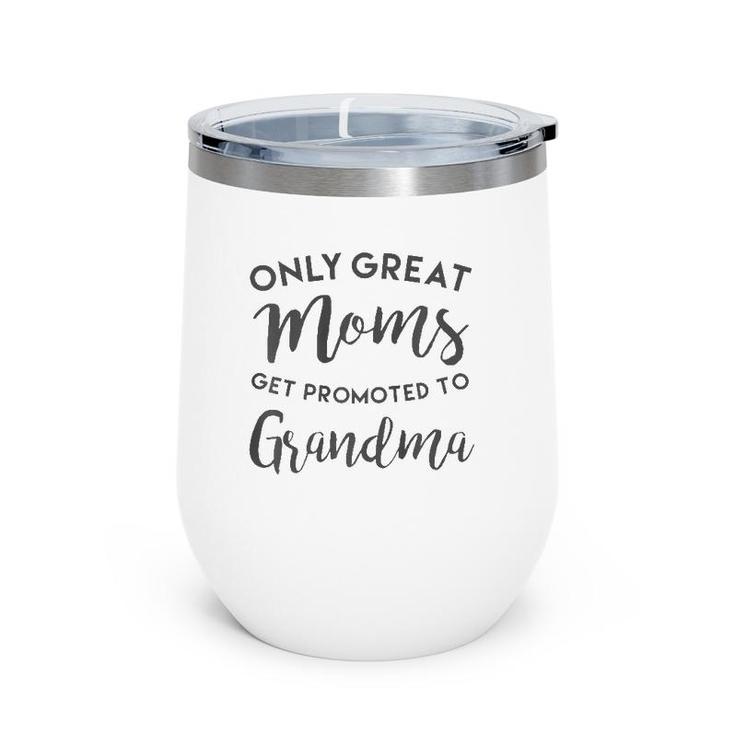 Only Great Moms Get Promoted To Grandma , Mother's Day Wine Tumbler