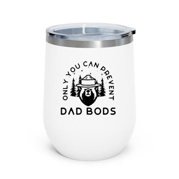 Only You Can Prevent Dad Bods  Wine Tumbler