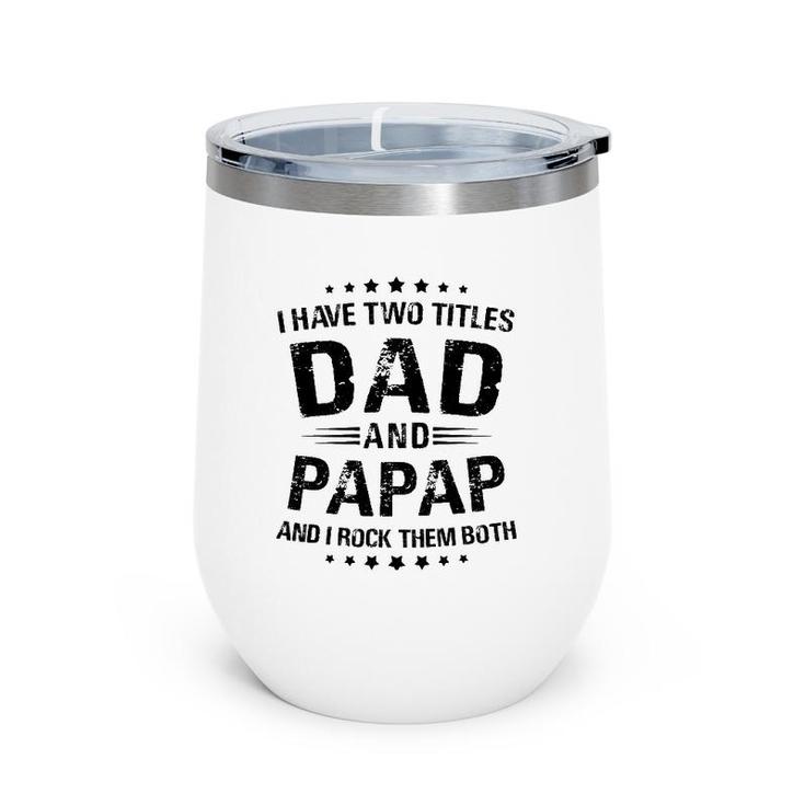 Papap Gift I Have Two Titles Dad And Papap Wine Tumbler