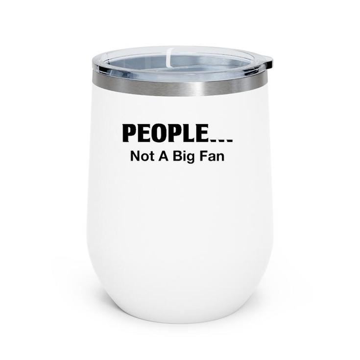 People Not A Big Fan Funny Introvert Tee For Wine Tumbler