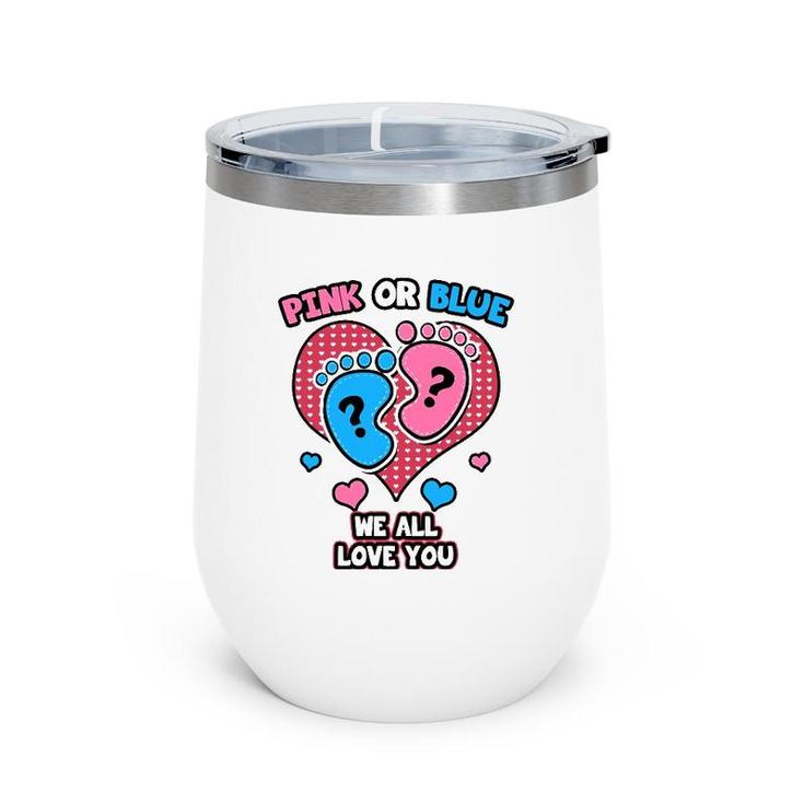 Pink Or Blue We All Love You Gender Reveal Announcement Wine Tumbler