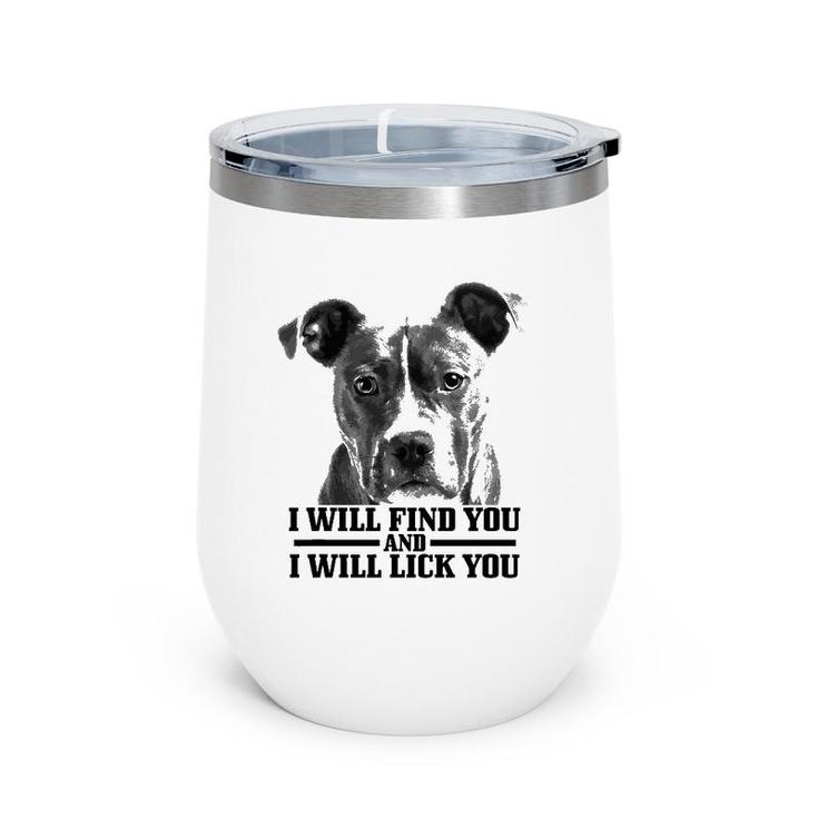 Pitbull Will Find You And Lick You Funny Pitbull Mom Dad Wine Tumbler