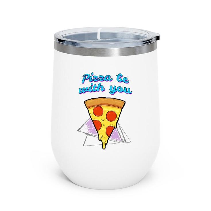 Pizza Be With You Pizza Lover Gift Wine Tumbler