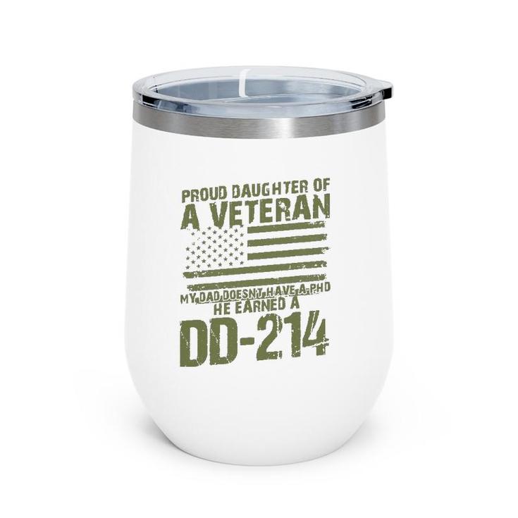 Proud Daughter Of A Veteran My Dad Doesn't Have A Phd Dd214 Ver2 Wine Tumbler