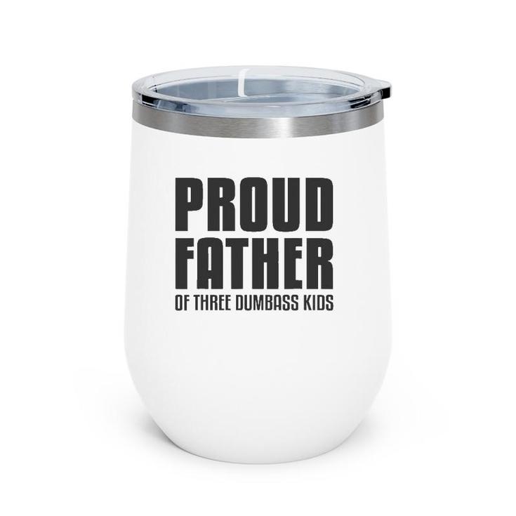 Proud Father Of Three Dumbass Kids  Fathers Day Gift Wine Tumbler