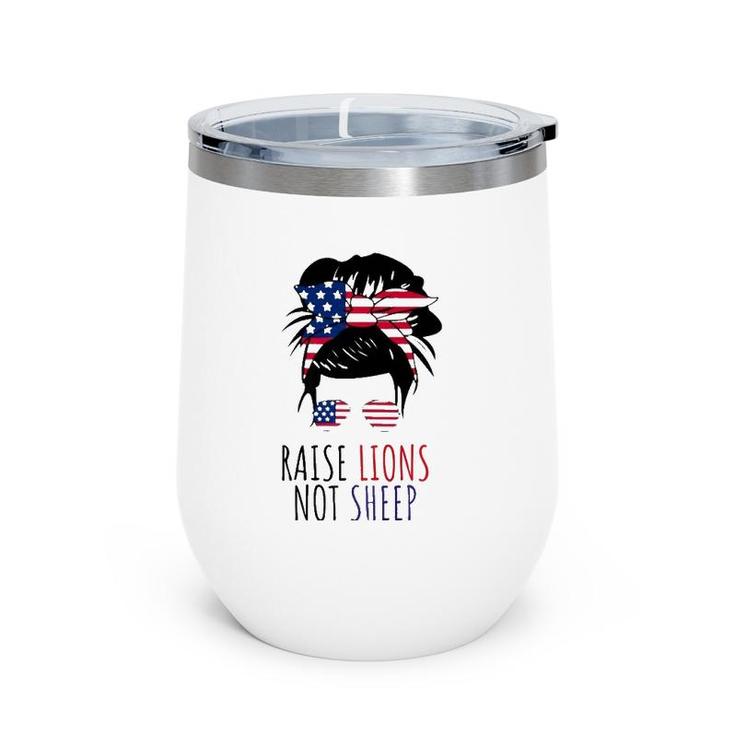 Raise Lions Not Sheep American Flag Sunglasses Messy Bun  Wine Tumbler