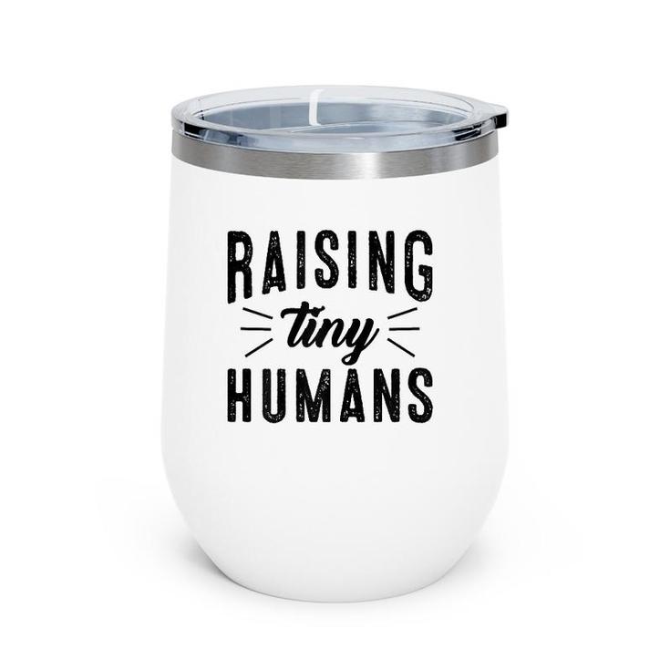 Raising Tiny Humans  Mother's Day Gift For Her Wine Tumbler