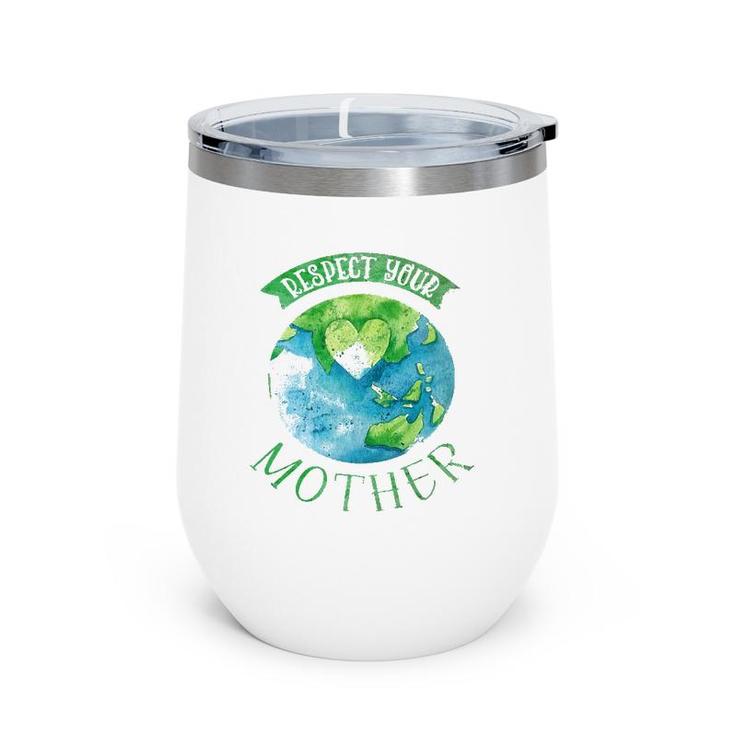 Respect Mother Planet Earth Day Climate Change Wine Tumbler