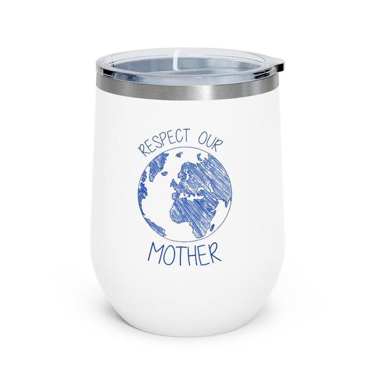 Respect Our Mother Earth Day Hippie Eco Climate Change Wine Tumbler