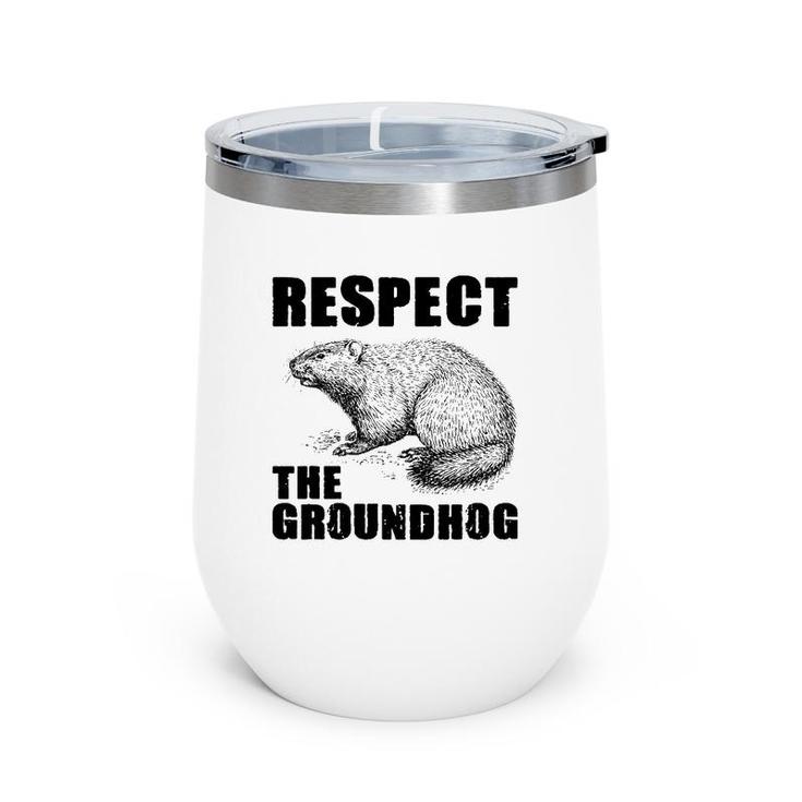Respect The Groundhog Woodchuck  Ground Hog Day Wine Tumbler
