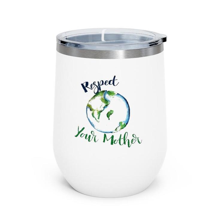 Respect Your Mother  Earth Dayfunny Artistic Wine Tumbler