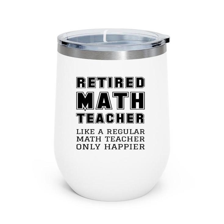 Retired Math Teacher Retirement Like A Regular Only Happier  Wine Tumbler