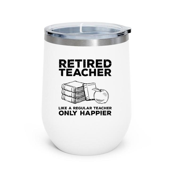 Retired Teacher Just Like A Regular Teacher Happier Wine Tumbler