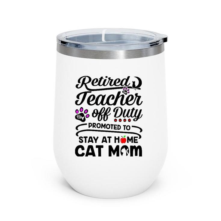 Retired Teacher Off Duty Promoted To Stay At Home Cat Mom Wine Tumbler