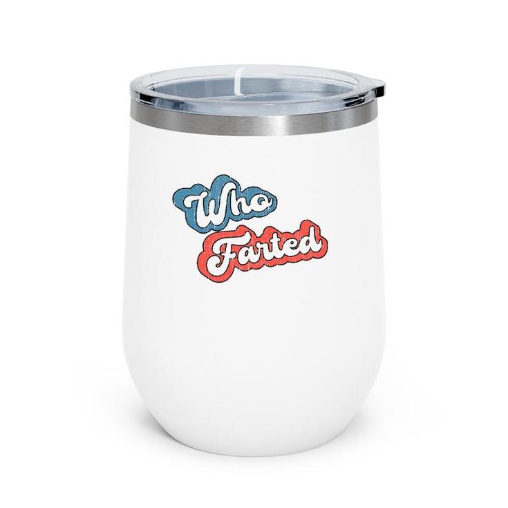 Retro Vintage Who Farted  Funny Far Who Farted Wine Tumbler
