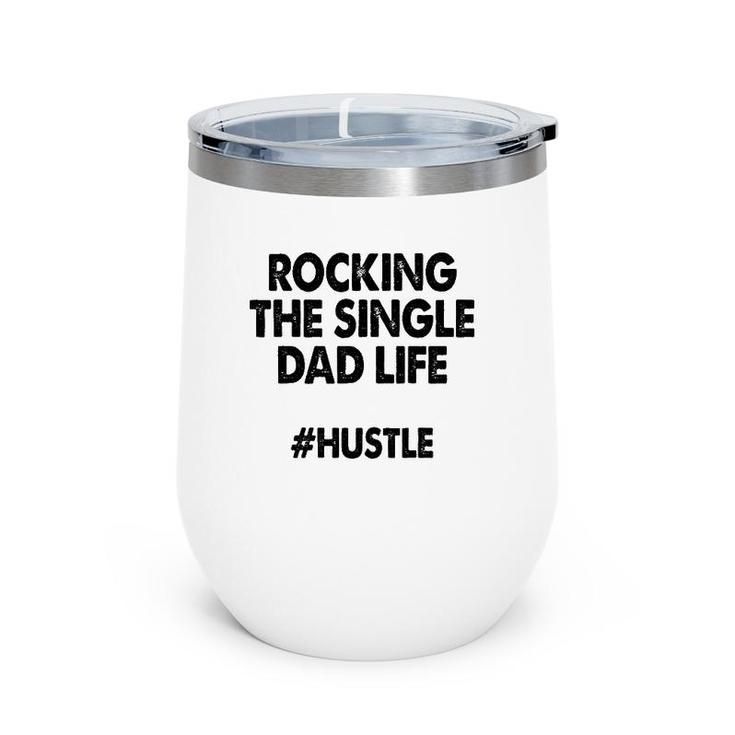 Rocking The Single Dads Life  Funny Family Love Dads Wine Tumbler