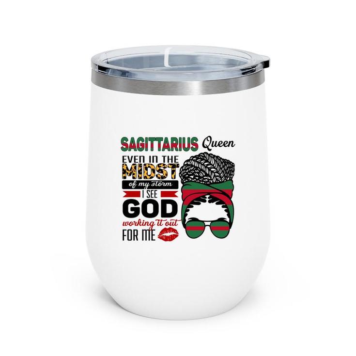 Sagittarius Queen Even In The Midst Of My Storm I See God Working It Out For Me Birthday Gift Wine Tumbler
