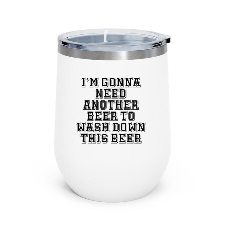 Sarcastic, I'm Gonna Need Another Beer To Wash Down This Beer Wine Tumbler