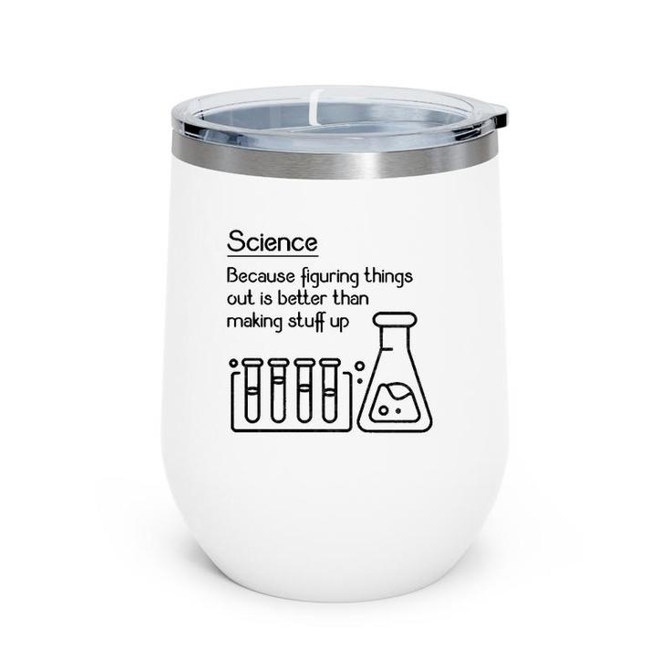 Science Because Figuring Things Out Is Better Funny Meme Wine Tumbler