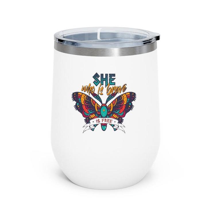 She Who Is Brave Is Free Funny Vintage Butterfly Color Wine Tumbler