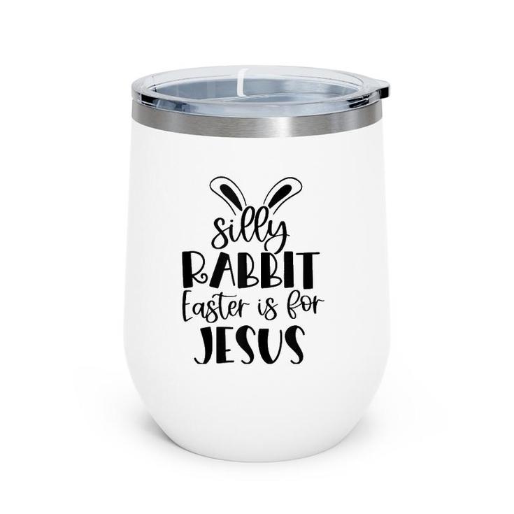 Silly Rabbit Easter Is For Jesus Christian Easter Religious Tank Top Wine Tumbler