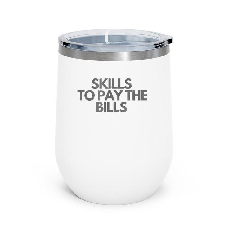 Skills To Pay The Bills Wine Tumbler