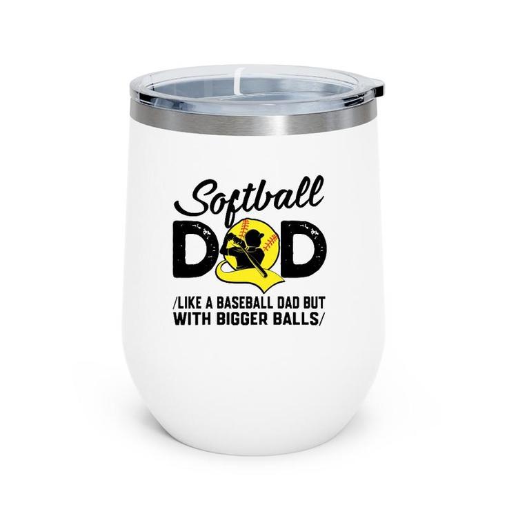 Softball Dad Like A Baseball Dad But With Bigger Balls Softball Ball Wine Tumbler