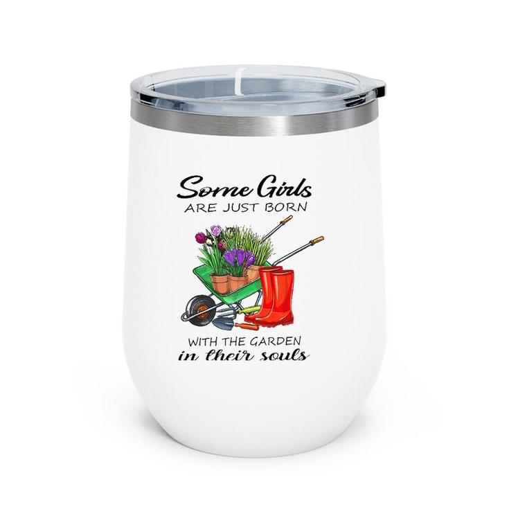 Some Girl Are Just Born With The Garden In Their Souls Lover Wine Tumbler