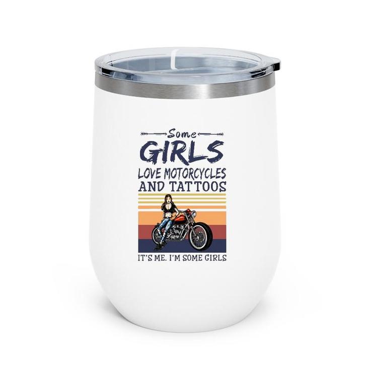 Some Girls Love Motorcycles And Tattoos It's Me I'm Some Girls Vintage Retro Wine Tumbler