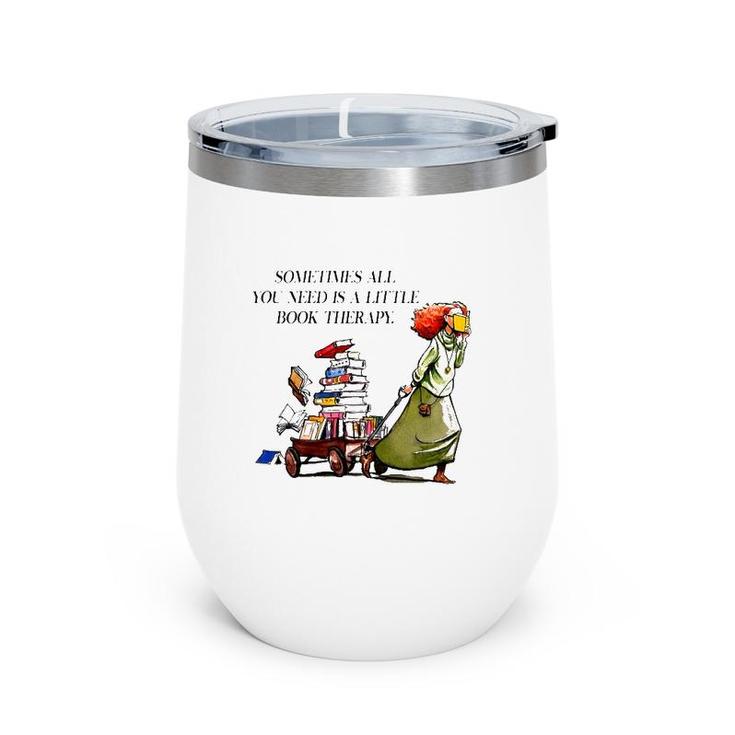 Sometimes All You Need Is A Little Book Therapy Funny Book Lover Wine Tumbler