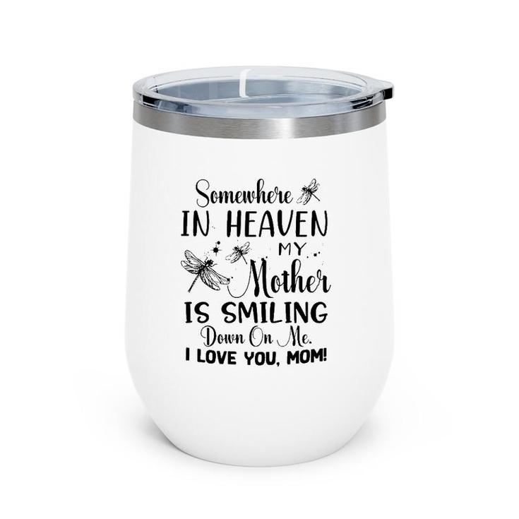 Somewhere In Heaven My Mother Is Smiling Down On Me I Love You Mom Dragonfly Version Wine Tumbler
