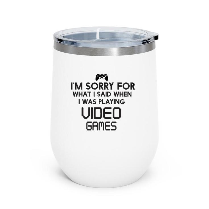 Sorry For What I Said When Playing Video Games Wine Tumbler