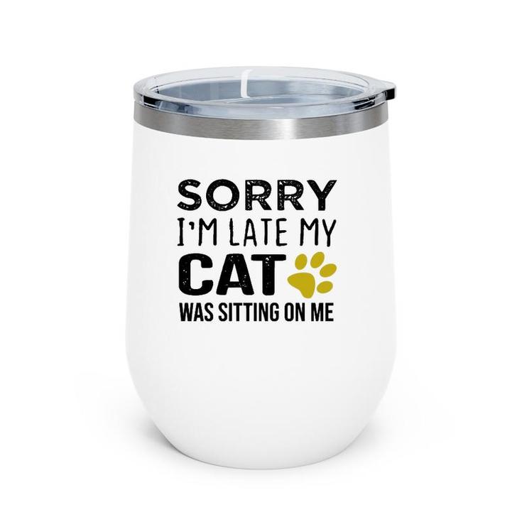 Sorry I'm Late My Cat Was Sitting On Me - Cat Lovers Gift Pullover Wine Tumbler