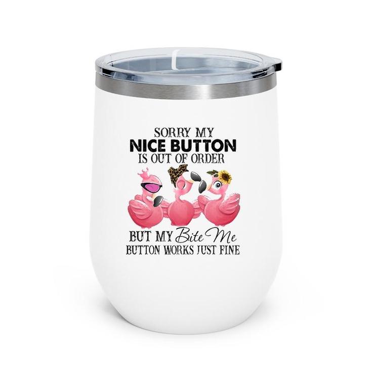 Sorry My Nice Button Is Out Of Order Funny Flamingo Lovers Wine Tumbler