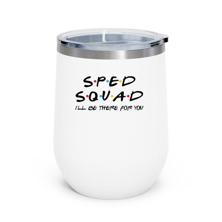 Sped Squad I'll Be There For You Special Education Teacher Wine Tumbler